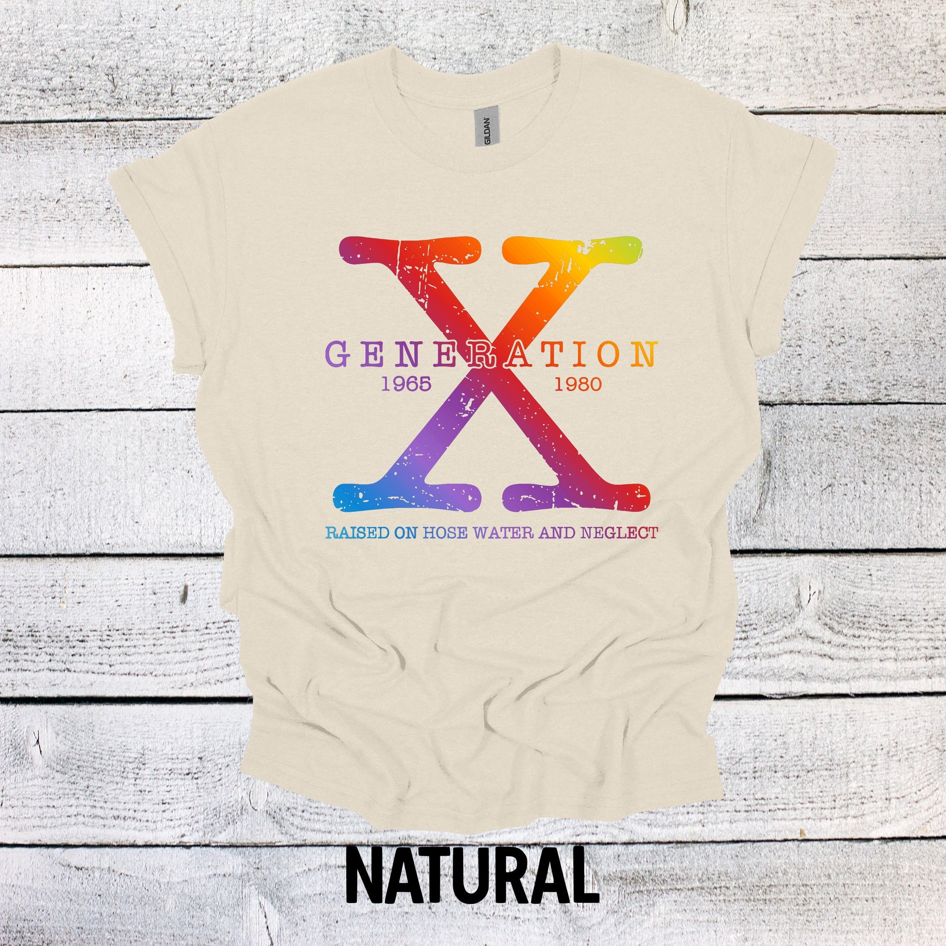 Generation X Shirt 1965-1980 Rainbow Unisex Shirt Gen X T-Shirt Generation X T-Shirt Generation X T-Shirt Raised on Hose Water and Neglect