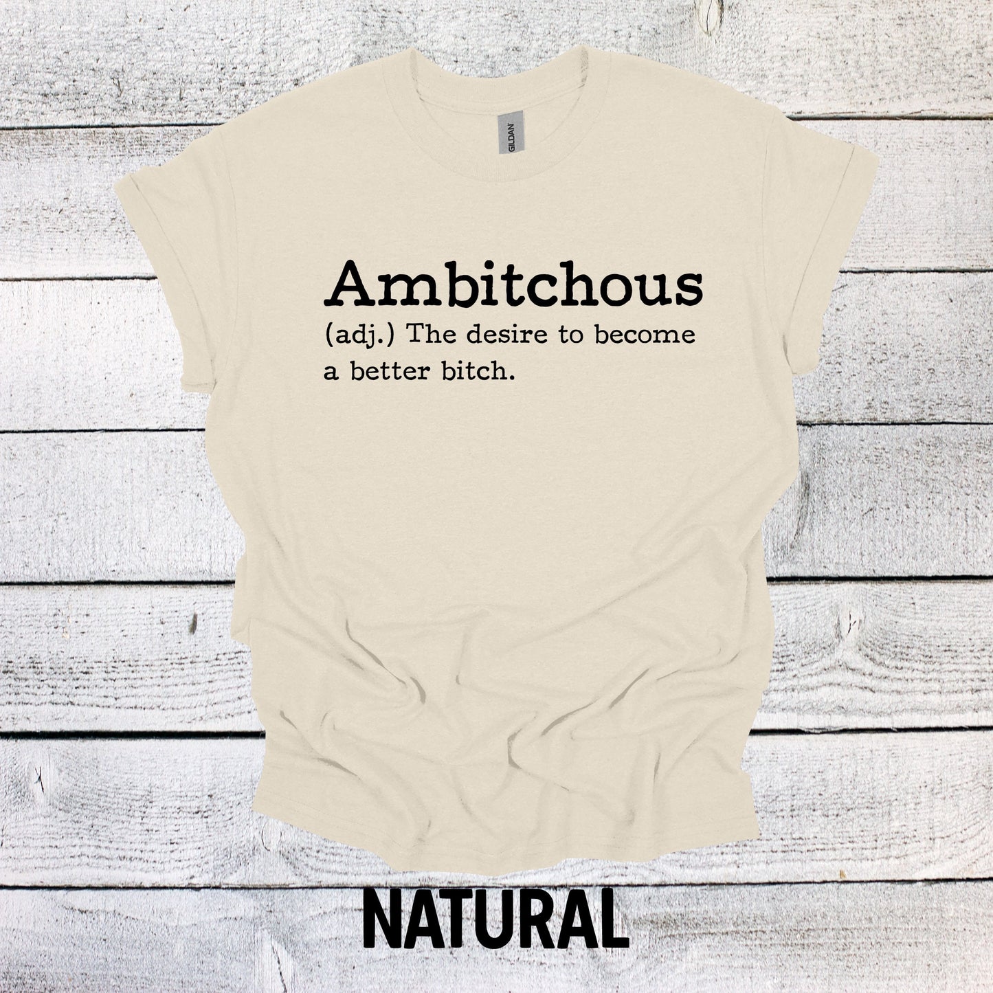 Ambitchous - The desire to become a better B*tch Shirt Funny T Shirt