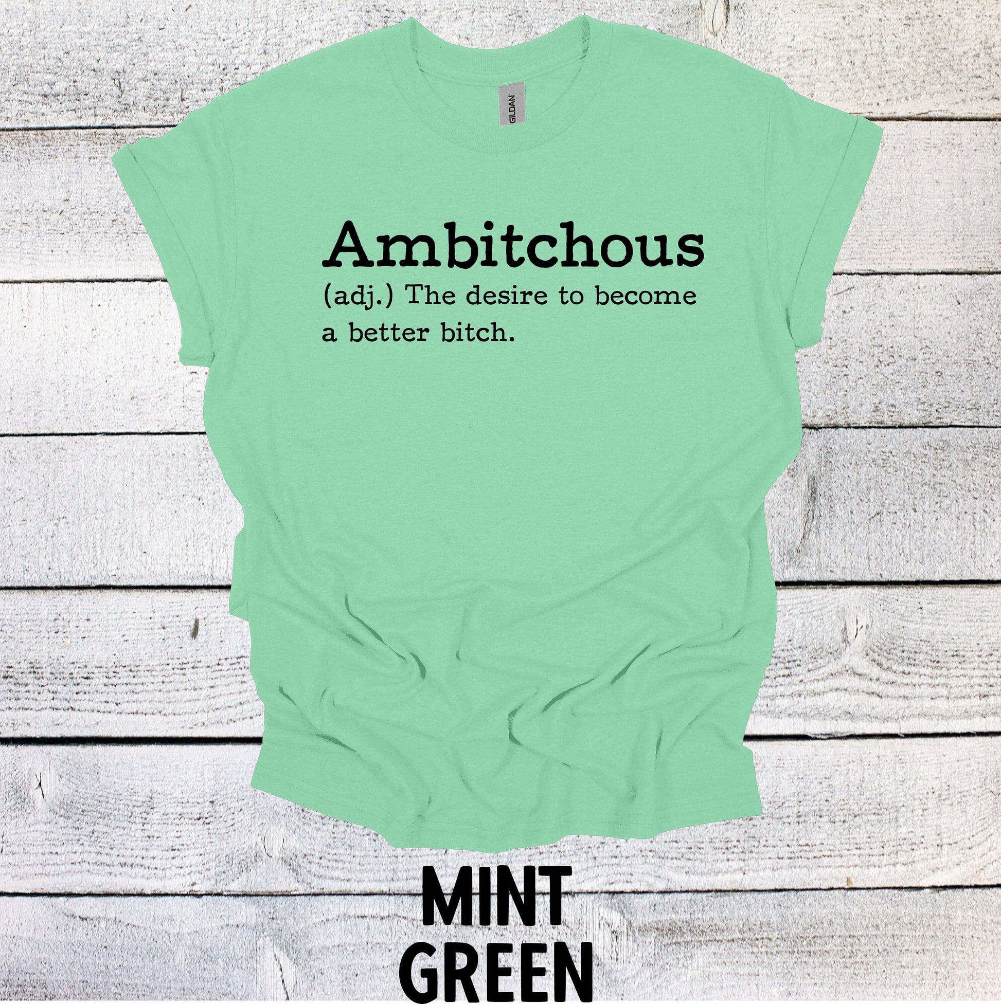 Ambitchous - The desire to become a better B*tch Shirt Funny T Shirt