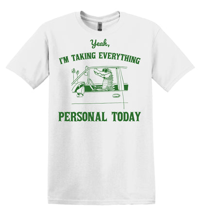 Yeah, I'm Taking Everything Personal Today Shirt Graphic Shirt Funny Shirt Vintage Funny Shirt Nostalgia Shirt Cotton Shirt Minimalist Shirt