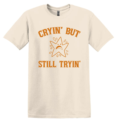 Cryin' But Still Tryin' Shirt Graphic Shirt Funny Vintage Adult Funny Shirt Nostalgia T-Shirt Cotton Shirt Minimalist Shirt Gag Shirt Unisex