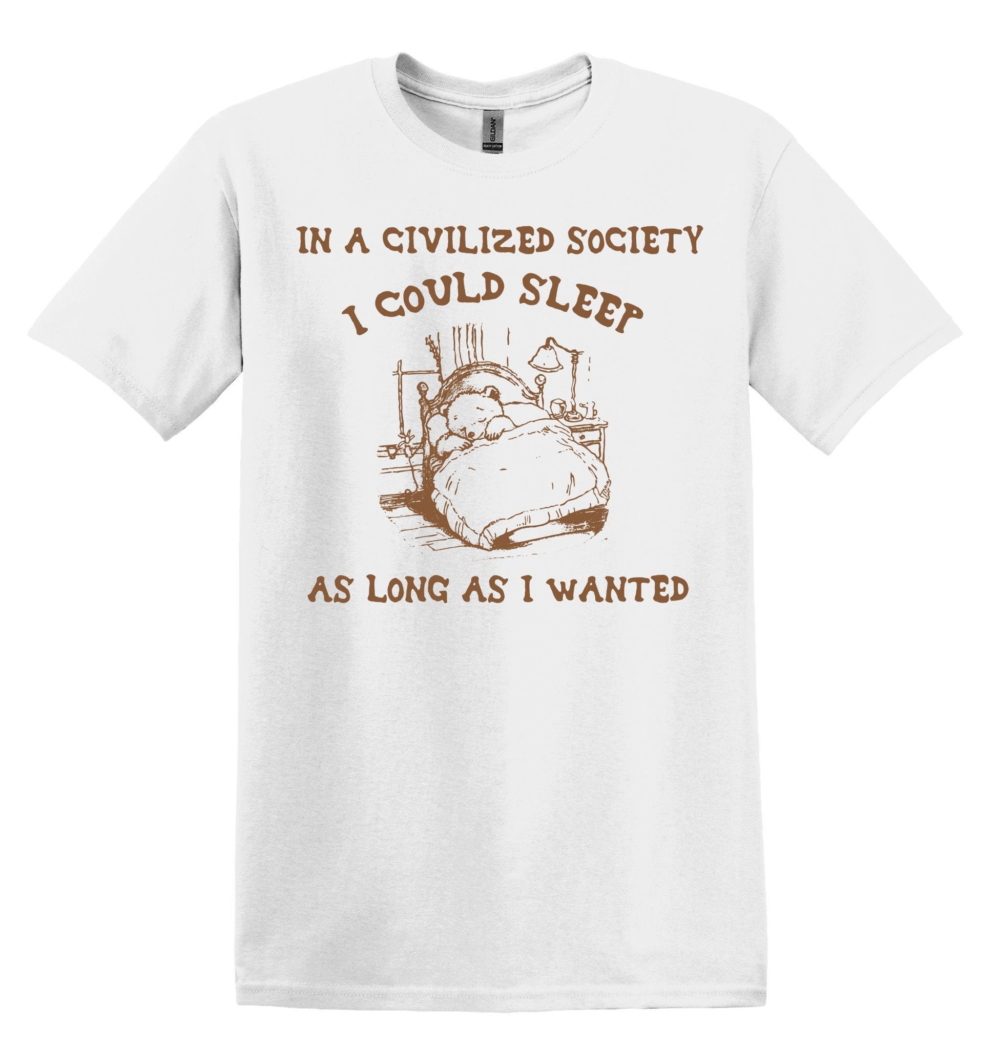 In a Civilized Society, I Could Sleep Shirt Graphic Funny Vintage Shirt Nostalgia Shirt Relaxed Shirt Minimalist Gag Shirt Meme Shirt