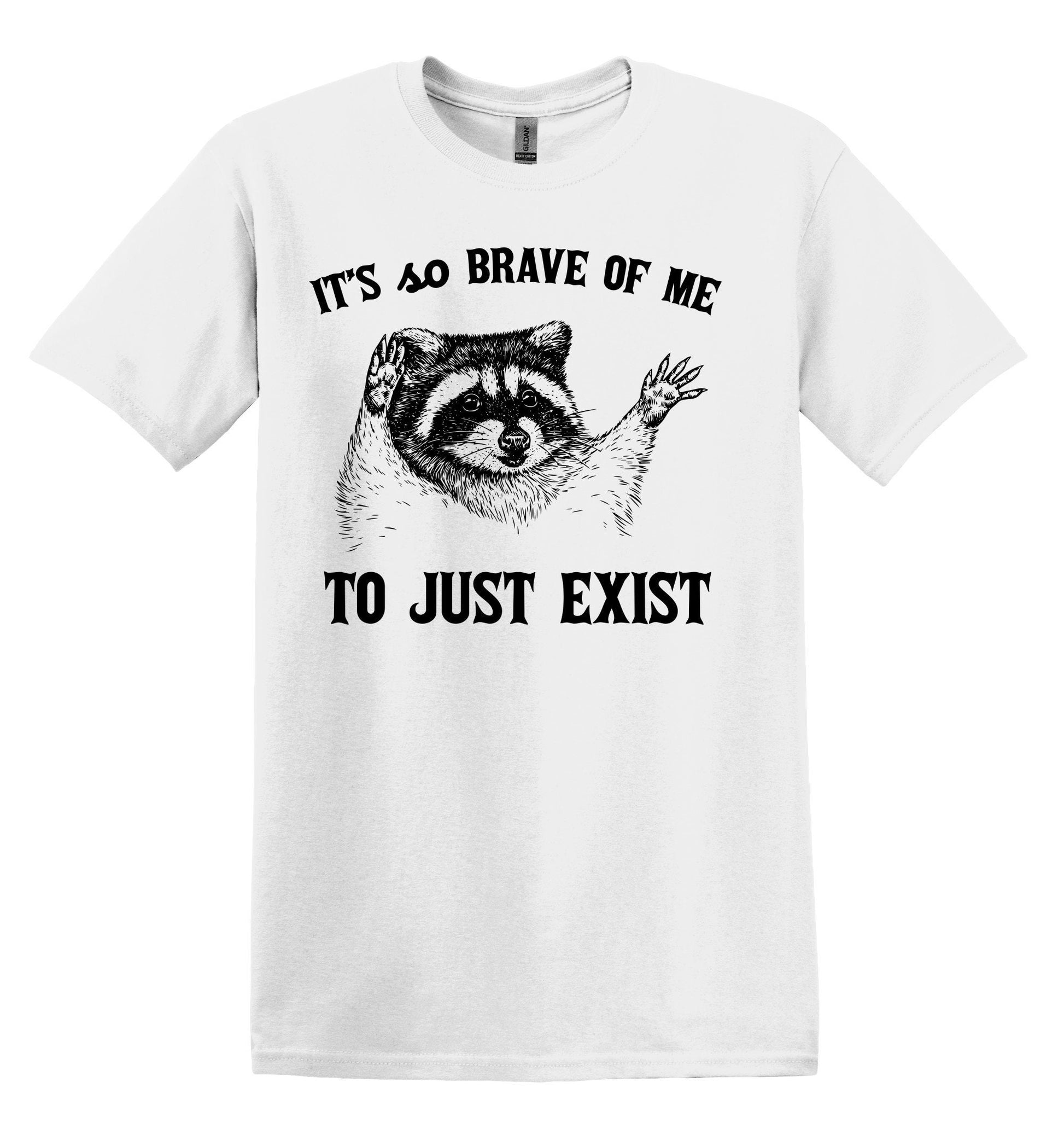 It's so Brave of me to Just Exist Raccoon Shirt Graphic Shirt Funny Vintage Shirt Nostalgia Shirt Minimalist Gag Shirt Meme T-Shirt