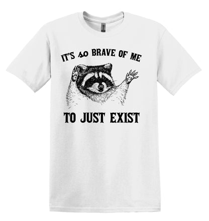 It's so Brave of me to Just Exist Raccoon Shirt Graphic Shirt Funny Vintage Shirt Nostalgia Shirt Minimalist Gag Shirt Meme T-Shirt