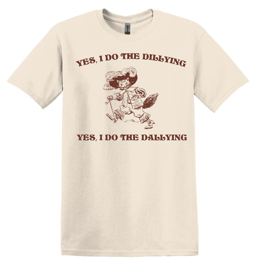 Yes, I do the Dillying Yes, I do the Dallying Shirt Graphic Shirt Funny Vintage Shirt Nostalgia Shirt Minimalist Gag Shirt Meme T-Shirt