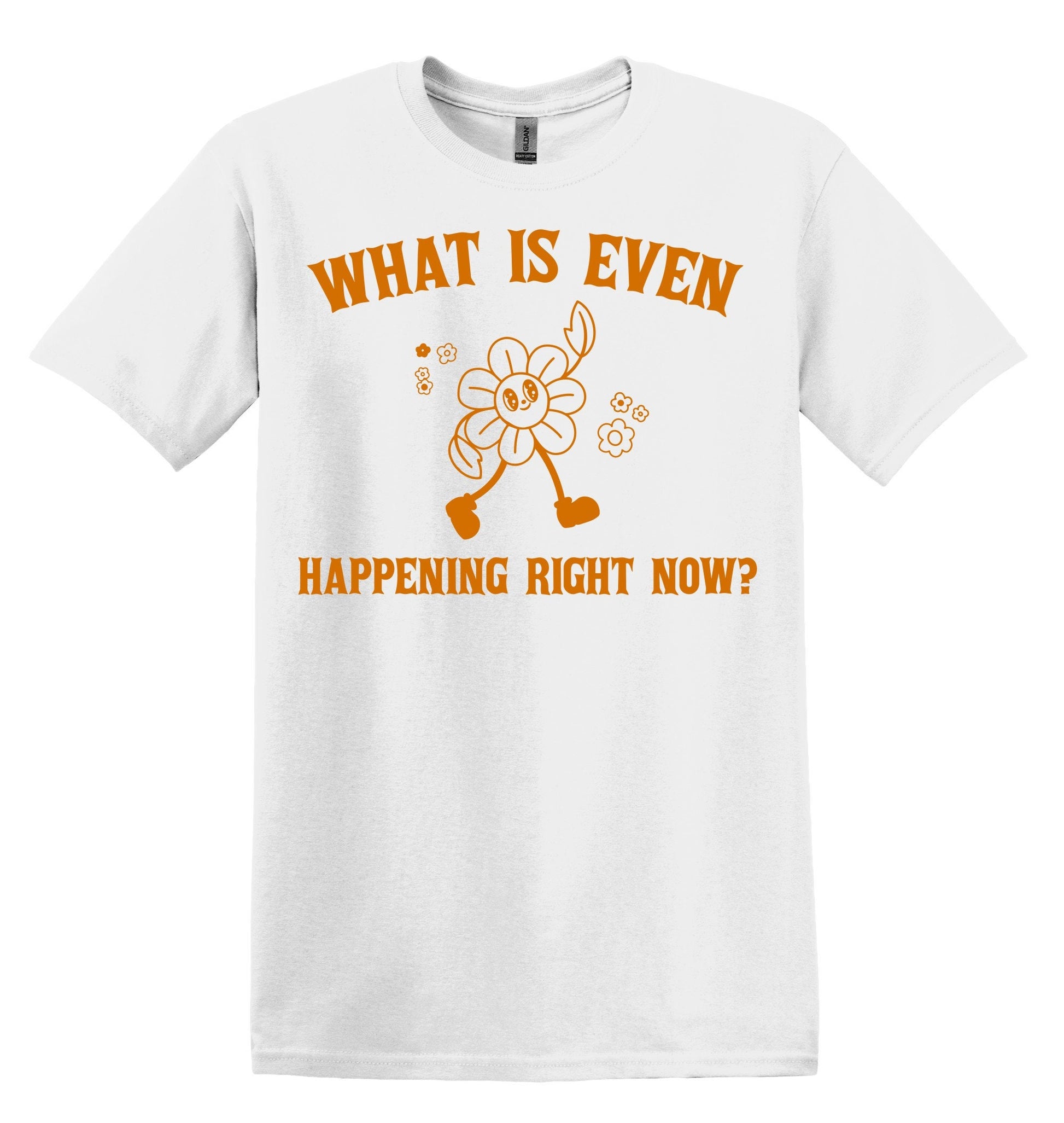 What is Even Happening Right Now? Shirt Graphic Shirt Funny Vintage Shirt Nostalgia Shirt Minimalist Gag Shirt Minimalist Tee Meme Gag Gift