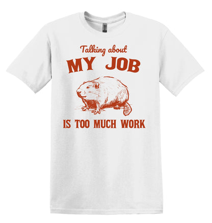 Talking about my Job is Too Much Work Shirt Graphic Shirt Funny Vintage Shirt Nostalgia Shirt Minimalist Gag Shirt Meme Tshirt Funny Shirt