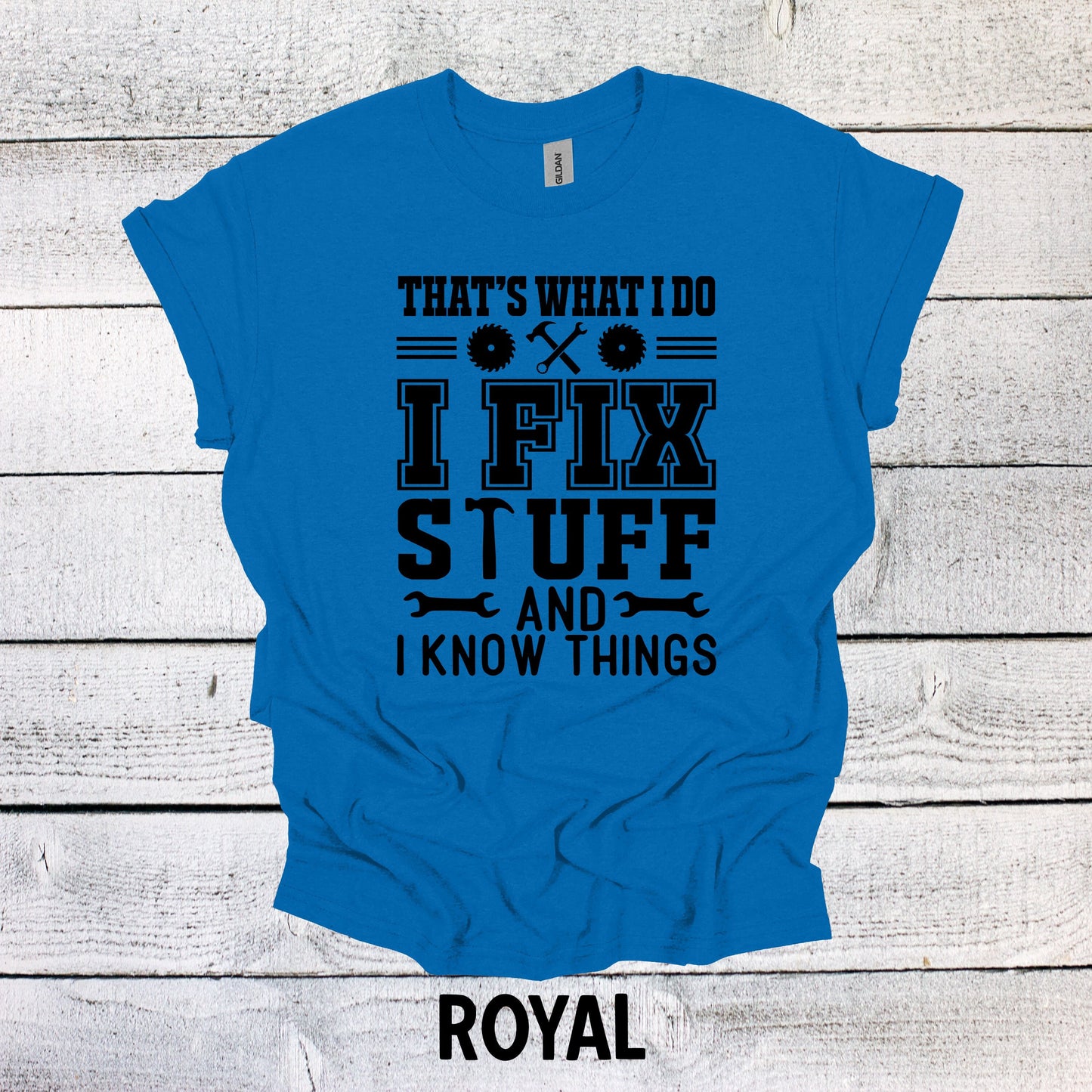 That's What I Do I Fix Stuff and Know Things Dad Tee - Cool Father's Day Present, Father's Day Shirt