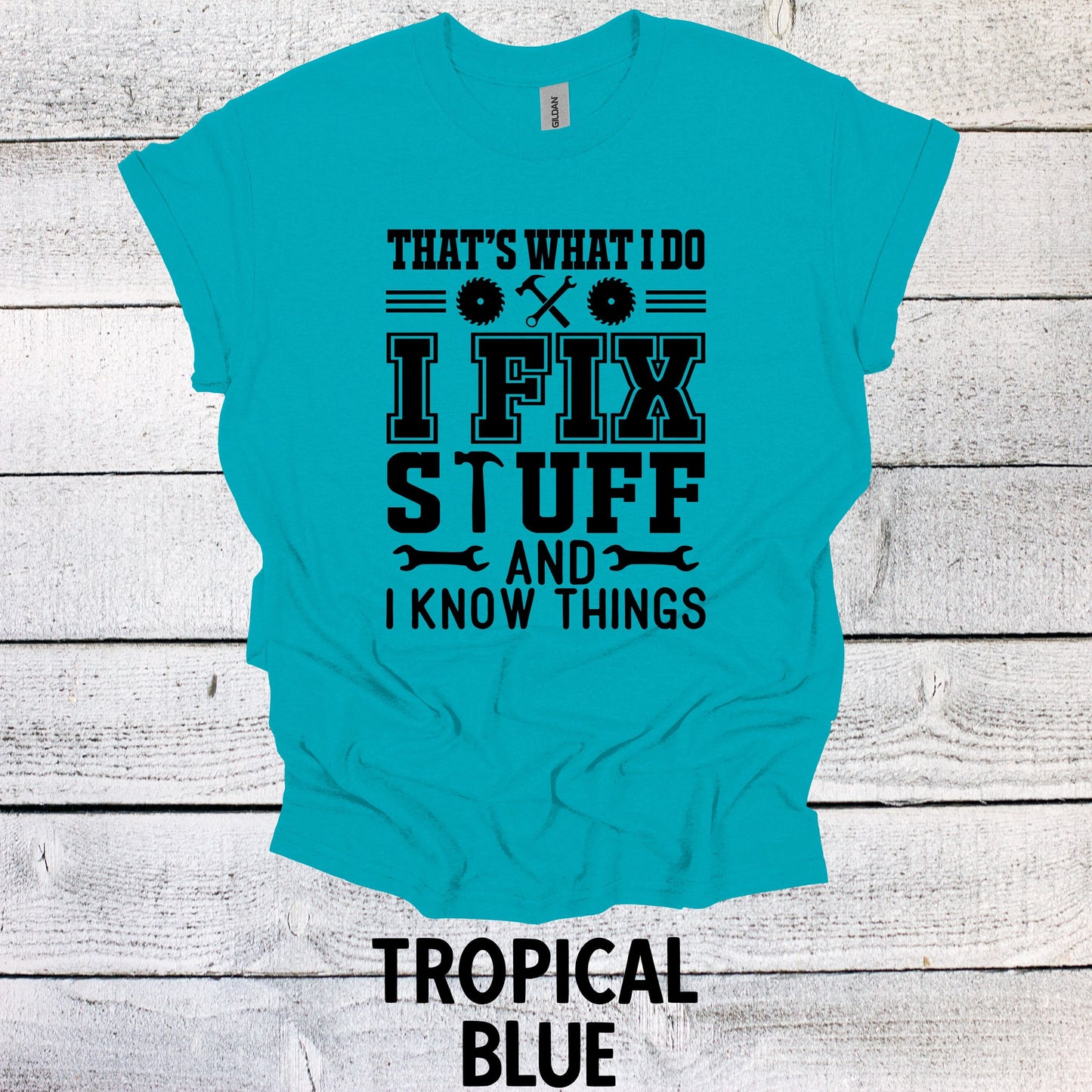 That's What I Do I Fix Stuff and Know Things Dad Tee - Cool Father's Day Present, Father's Day Shirt