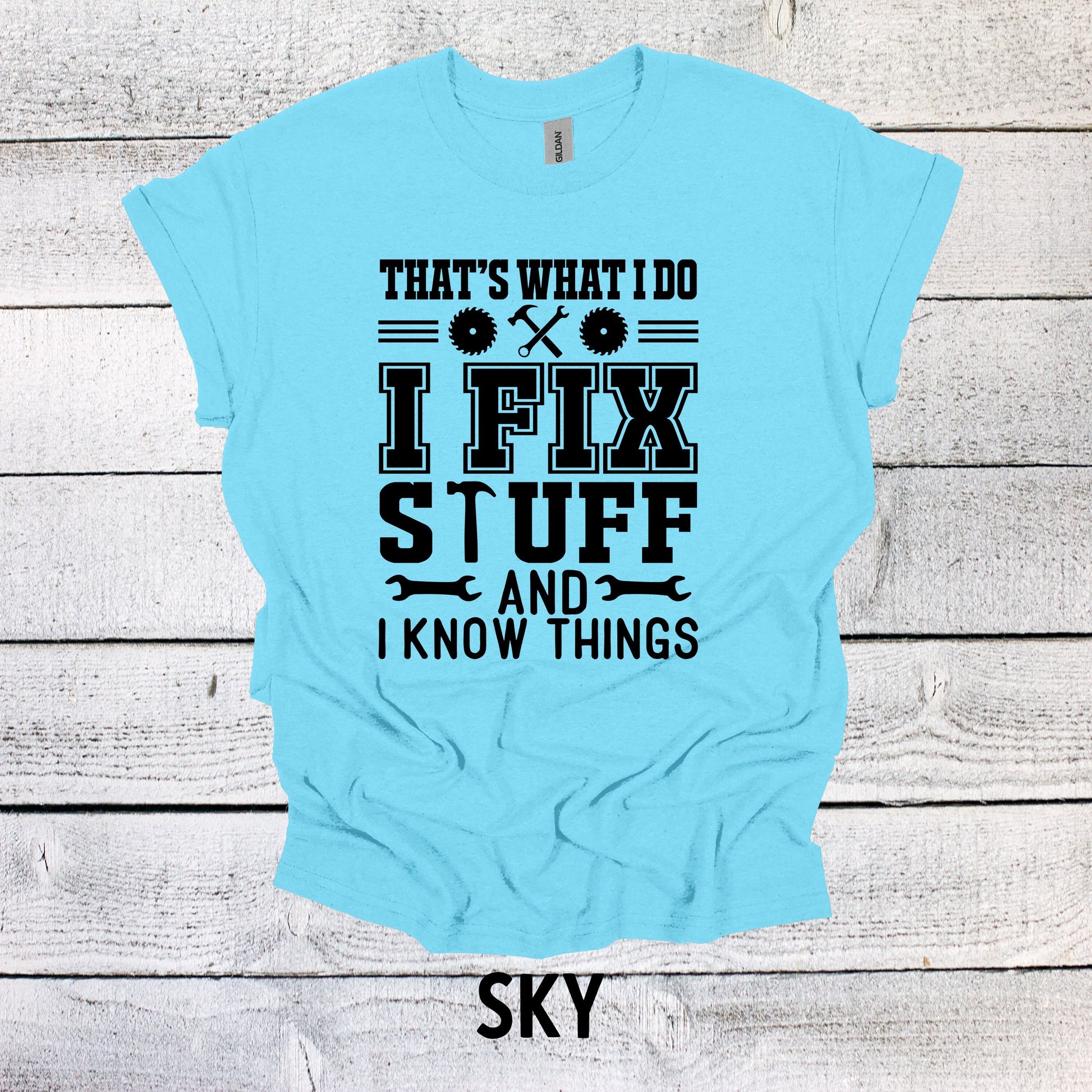 That's What I Do I Fix Stuff and Know Things Dad Tee - Cool Father's Day Present, Father's Day Shirt