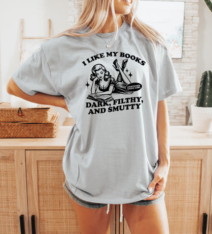 I Like my Books Dark, Filthy, Smutty TShirt Book Lover Shirt Book TShirt women Reading Shirts Book Club gifts bookish Shirt Book Nerd Shirt