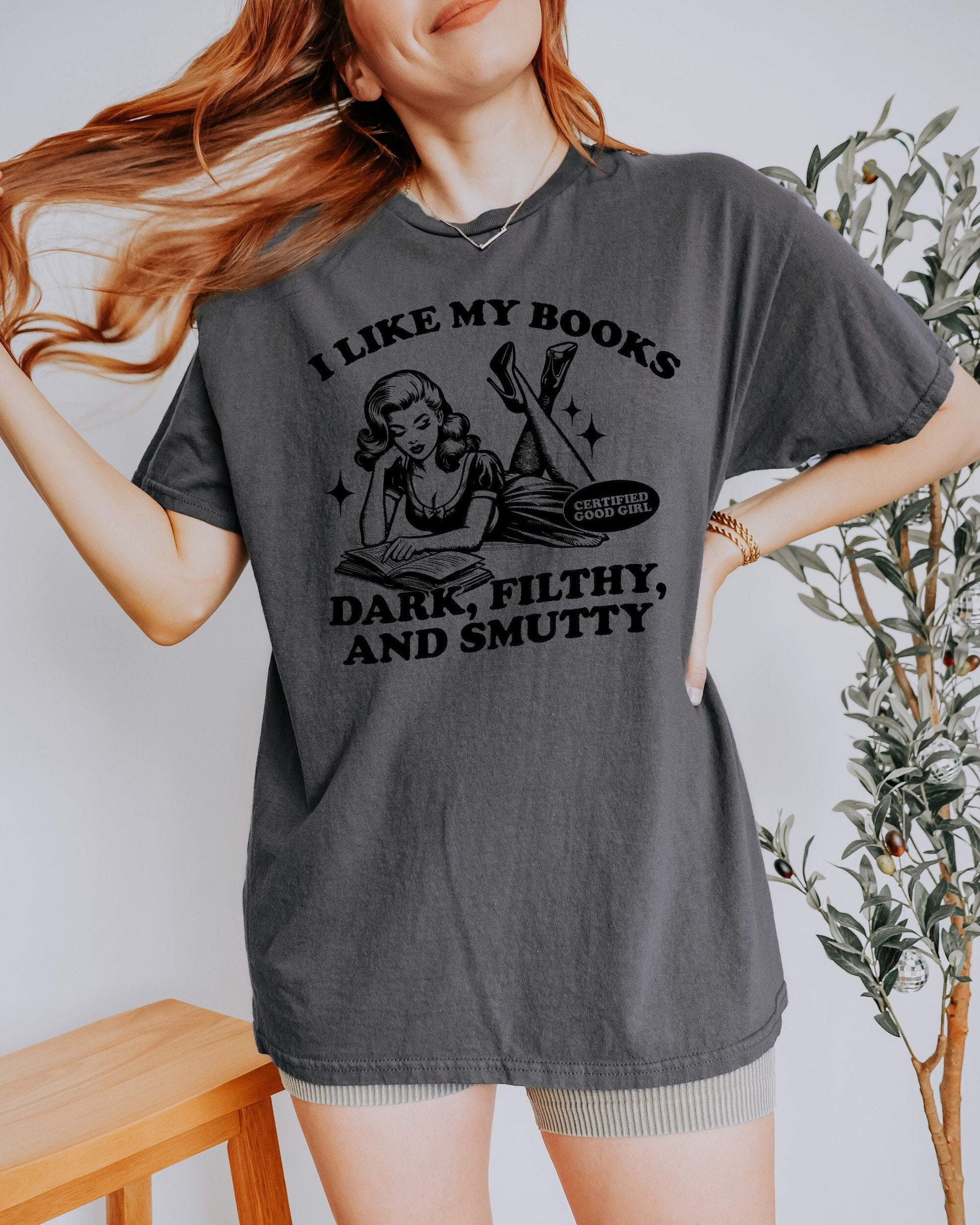 I Like my Books Dark, Filthy, Smutty TShirt Book Lover Shirt Book TShirt women Reading Shirts Book Club gifts bookish Shirt Book Nerd Shirt