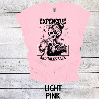 Funny Expensive Difficult and Talks Back Shirt - Hilarious Gift Idea