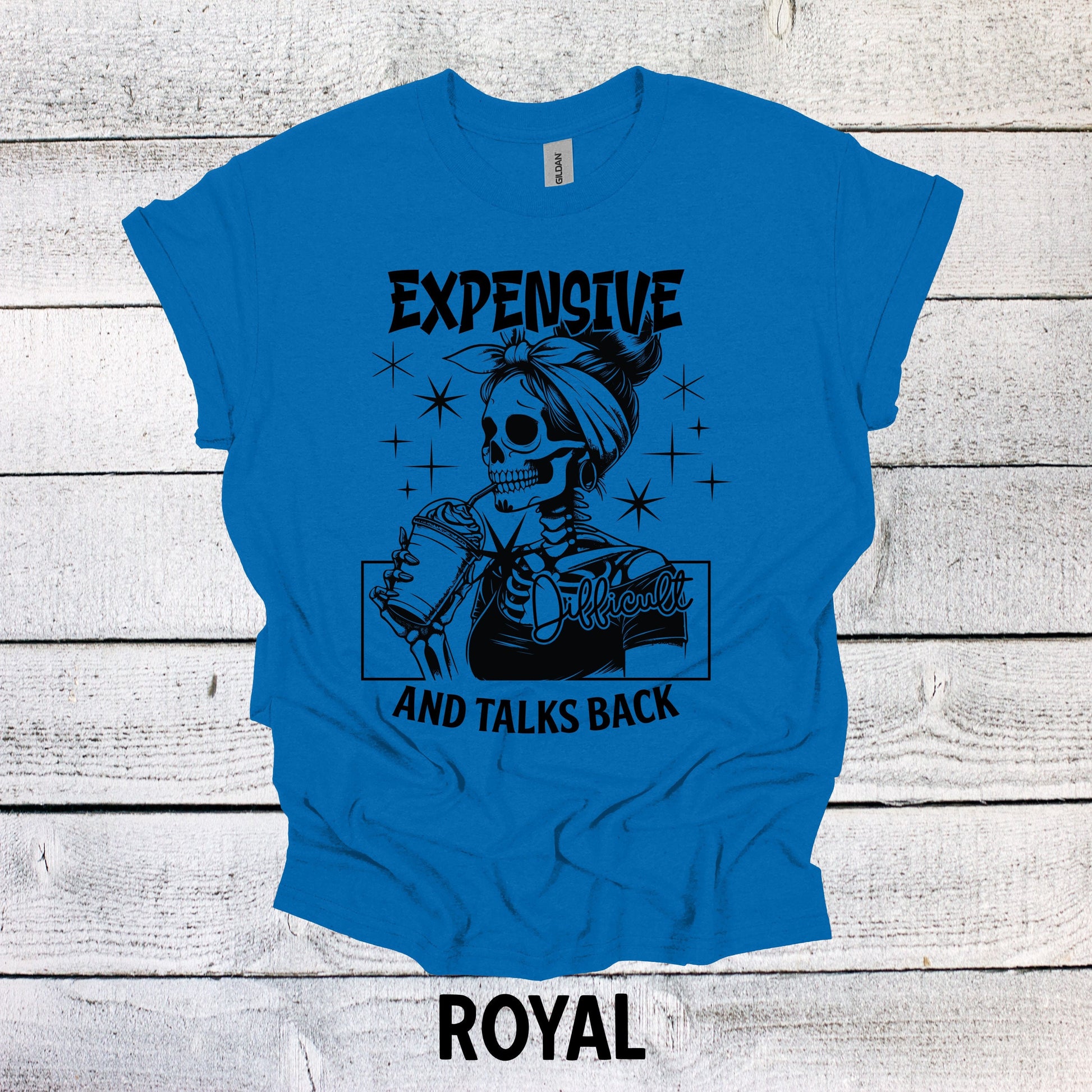 Funny Expensive Difficult and Talks Back Shirt - Hilarious Gift Idea