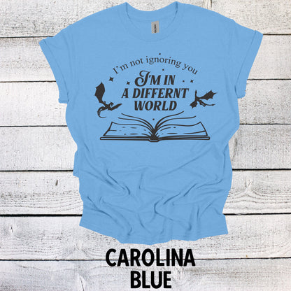 Unique Reading T-Shirt: Not Ignoring You, Just Lost in a Different World, Book Shirt, Book Lovers Shirt, Bookish Shirt, Book Merch