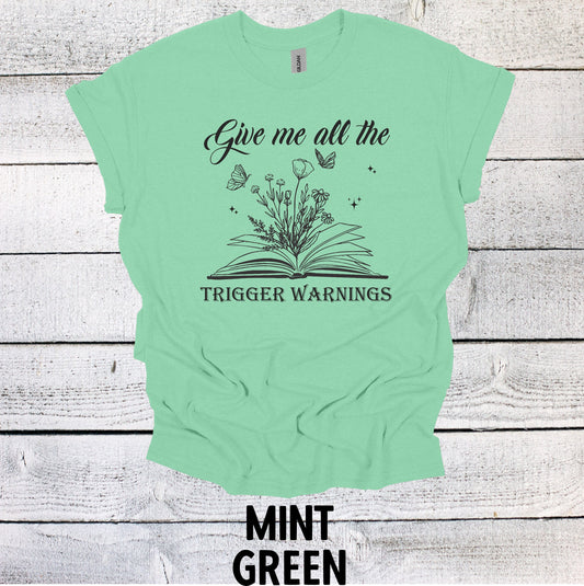 Funny Book Lover Shirt - Give Me All The Trigger Warnings - Unisex Tee