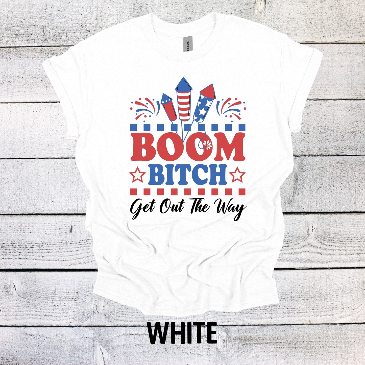 Funny July 4th Shirt - Boom Bitch Get out the Way Patriotic Tee