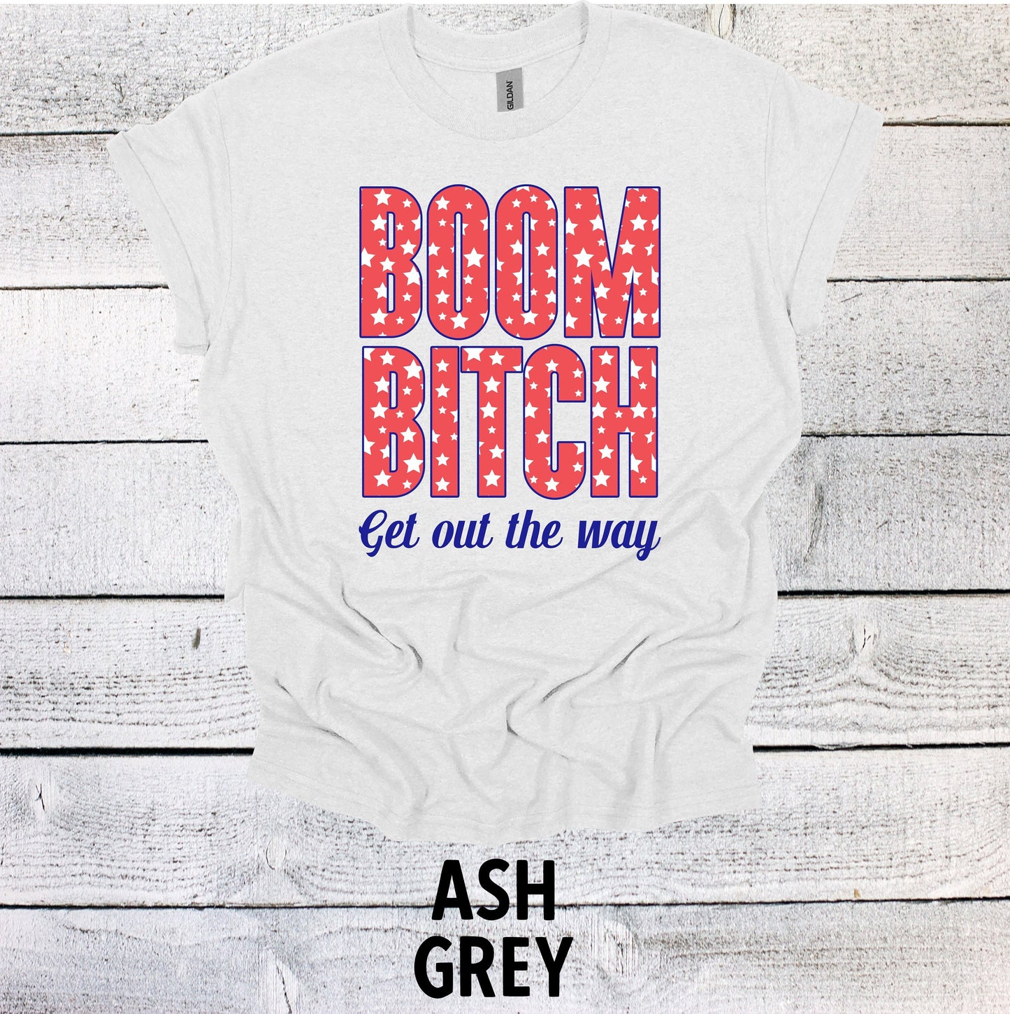 Stars July 4th Shirt - Boom Bitch Get out the Way Patriotic Tee