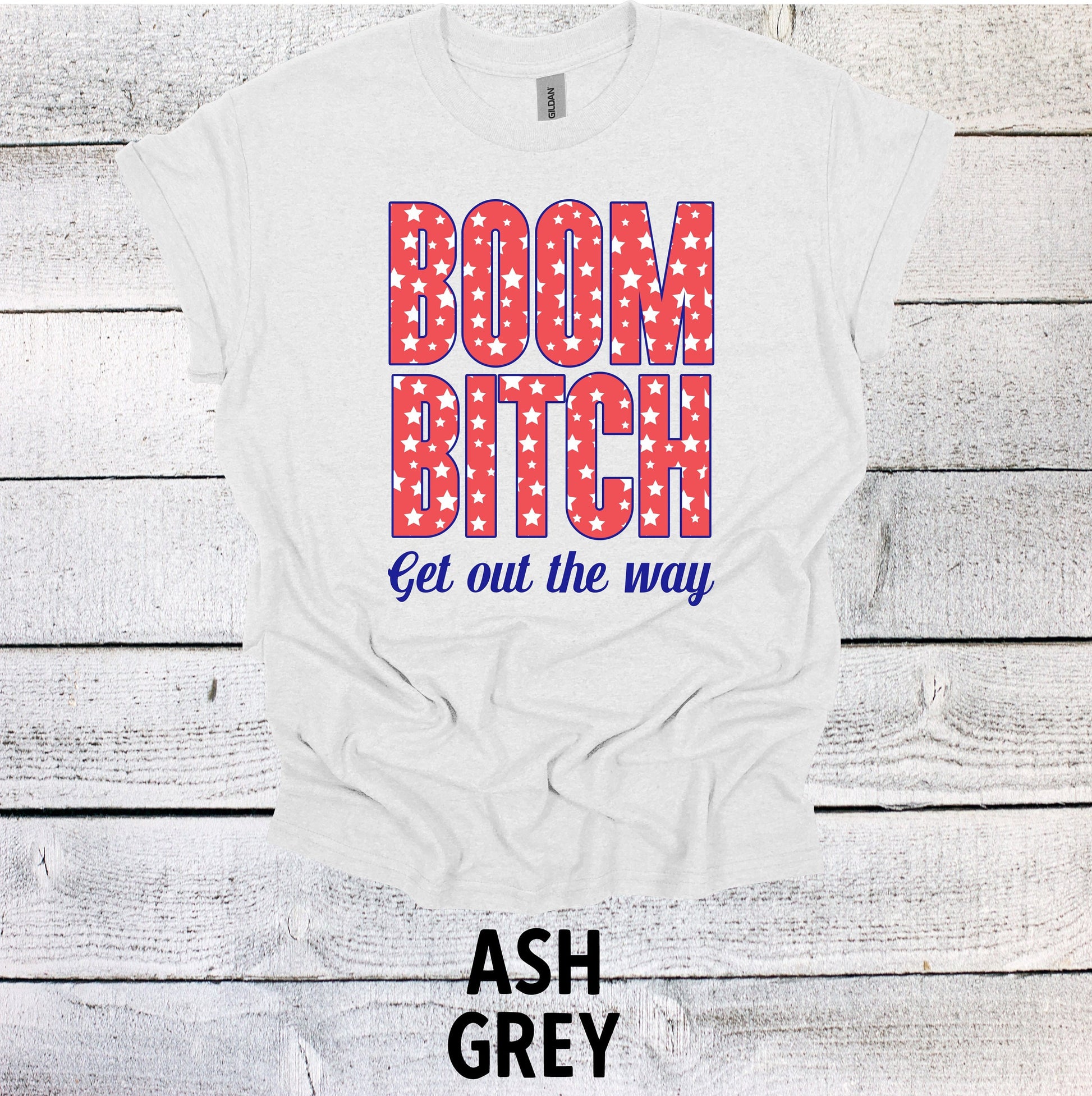 Stars July 4th Shirt - Boom Bitch Get out the Way Patriotic Tee