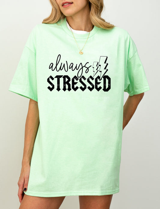 Always Stressed Shirt - Mental Health Awareness Tee