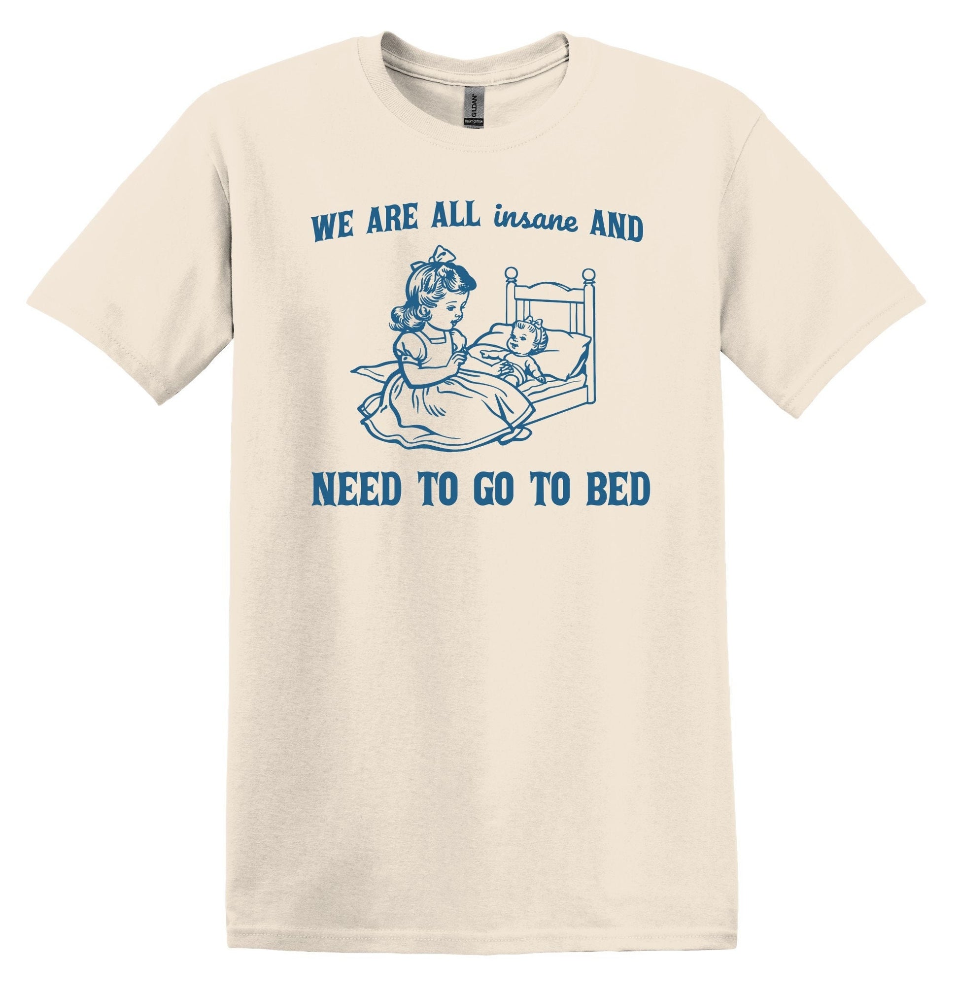 Cozy Sleepwear Essential: 'We are all Insane and Need to Go to Bed' Top