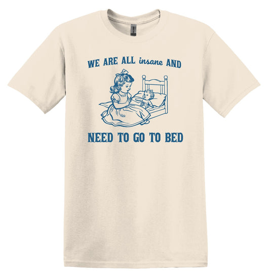 Cozy Sleepwear Essential: 'We are all Insane and Need to Go to Bed' Top