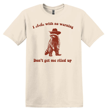 I Strike with No Warning Don't Get me Riled Up Shirt - Funny Graphic Tee