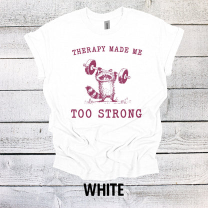 Therapy Made me too Strong Shirt, Raccoon Shirt, Graphic Shirt Vintage Funny Shirt Nostalgia Shirt Cotton Shirt Minimalist Shirt