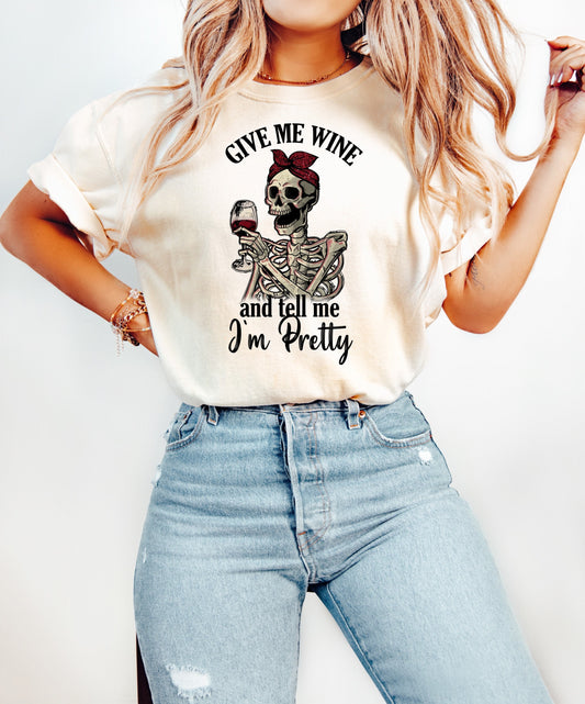 Give Me Wine and Tell Me I'm Pretty Skeleton Shirt Funny Gift Unisex Shirt Gift for Her Retro Shirt Vintage Graphic Tee Shirt Skeleton Shirt