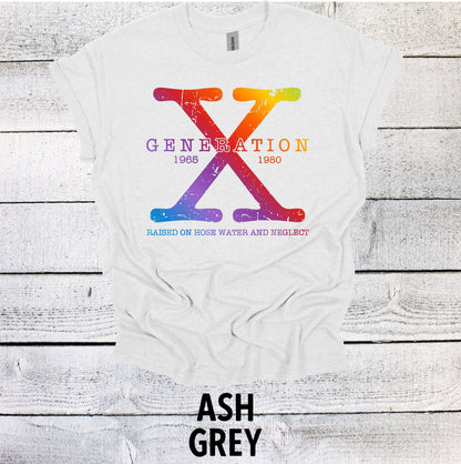 Generation X Shirt 1965-1980 Rainbow Unisex Shirt Gen X T-Shirt Generation X T-Shirt Generation X T-Shirt Raised on Hose Water and Neglect