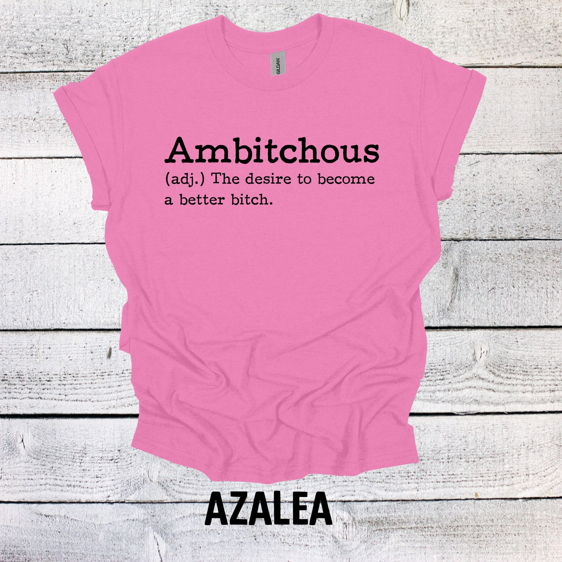 Ambitchous - The desire to become a better B*tch Shirt Funny T Shirt