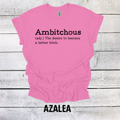 Ambitchous - The desire to become a better B*tch Shirt Funny T Shirt