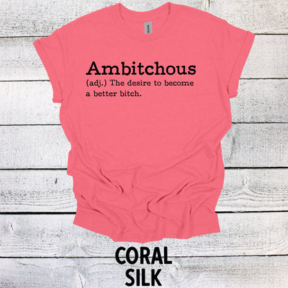 Ambitchous - The desire to become a better B*tch Shirt Funny T Shirt