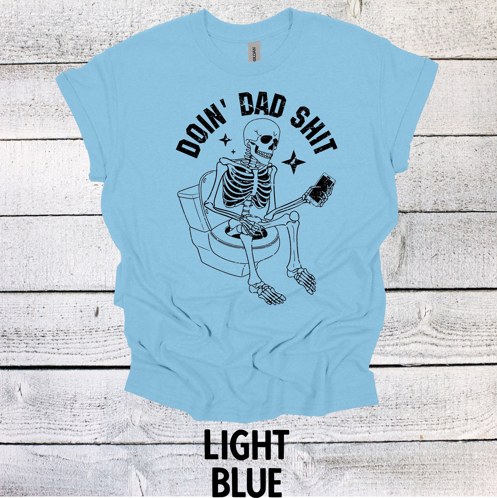 Funny Doin Dad Sh*t Skeleton Father's Day Shirt - Hilarious Gift for Dad