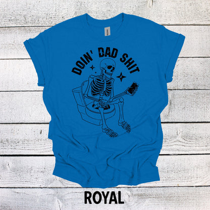 Funny Doin Dad Sh*t Skeleton Father's Day Shirt - Hilarious Gift for Dad