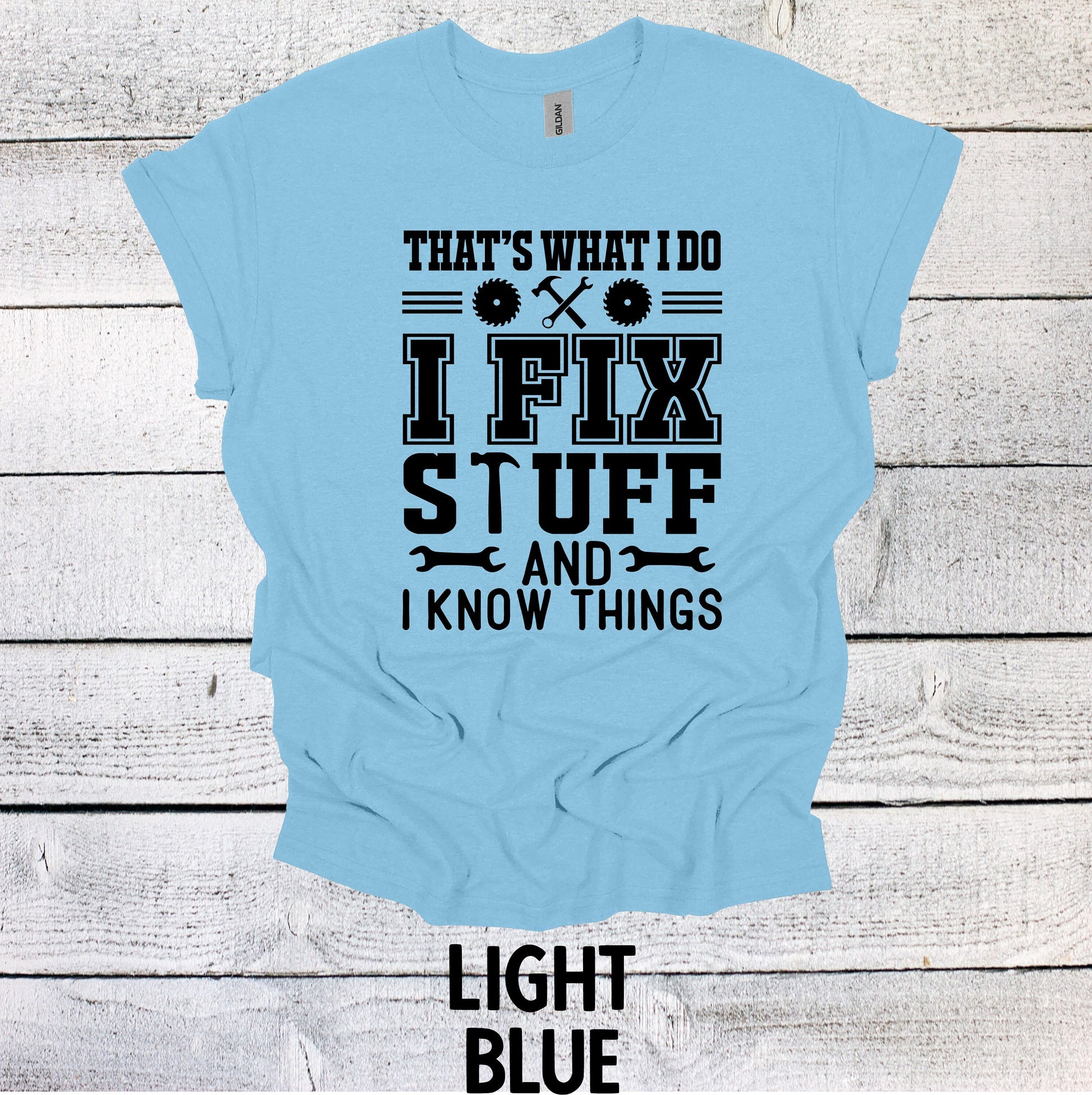 That's What I Do I Fix Stuff and Know Things Dad Tee - Cool Father's Day Present, Father's Day Shirt