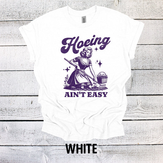 Hoeing Ain't Easy Garden Shirt - Fun Gardening Gift Idea