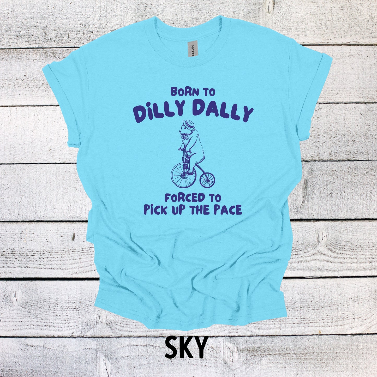 Born to Dilly Dally Forced to Pick up the Pace Shirt - Funny BearGraphic Tee