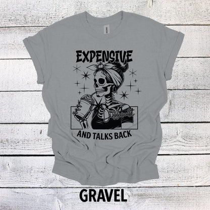 Funny Expensive Difficult and Talks Back Shirt - Hilarious Gift Idea