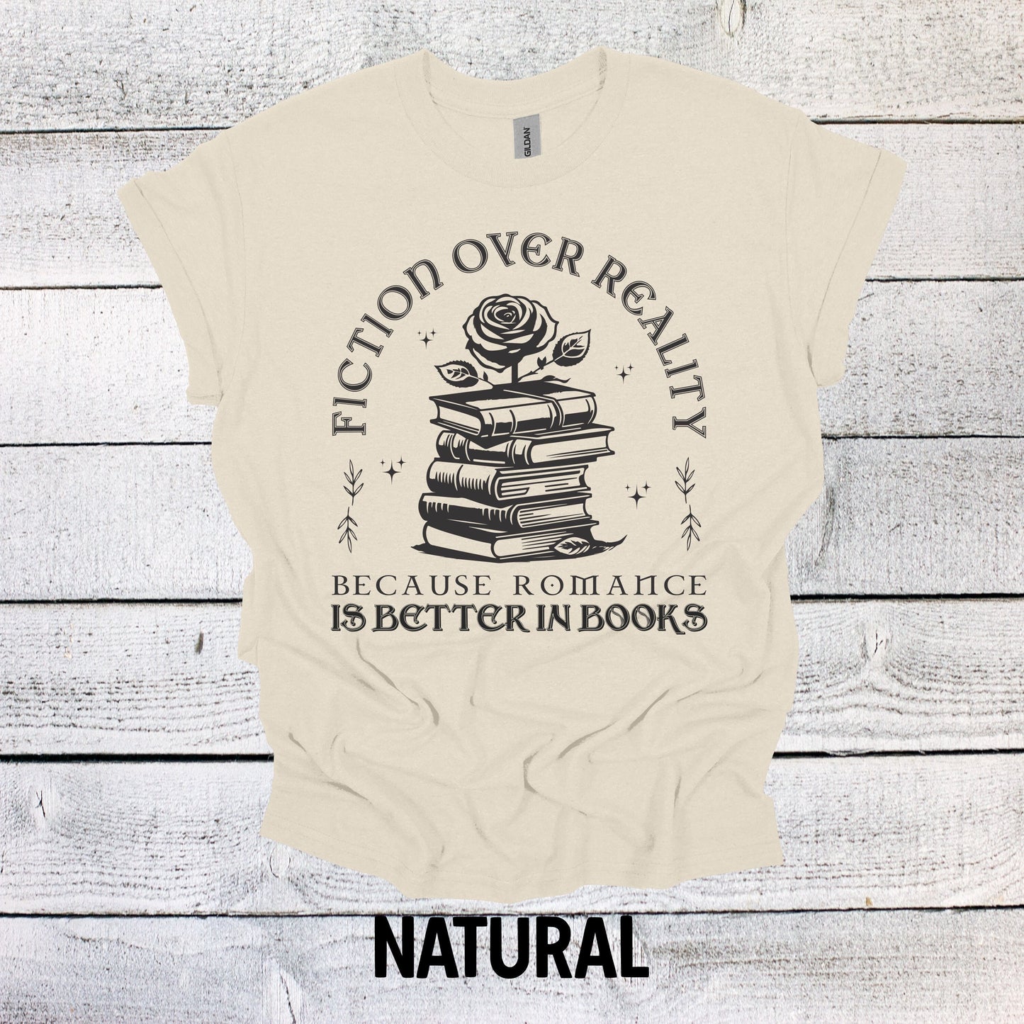 Fiction Over Reality Book Shirt - Romance is Better in Books - Book Lover Gift