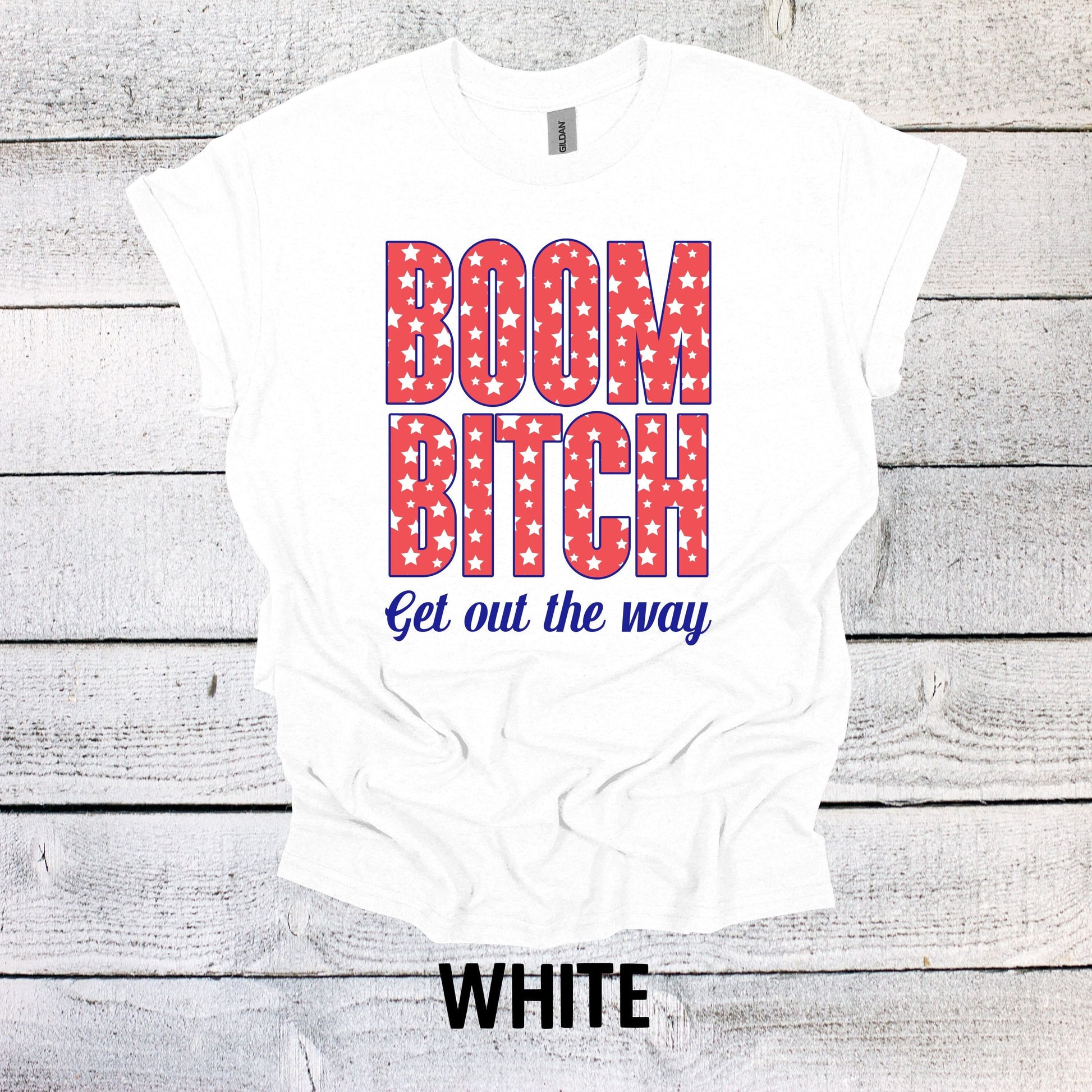 Stars July 4th Shirt - Boom Bitch Get out the Way Patriotic Tee