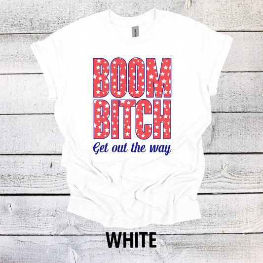 Stars July 4th Shirt - Boom Bitch Get out the Way Patriotic Tee