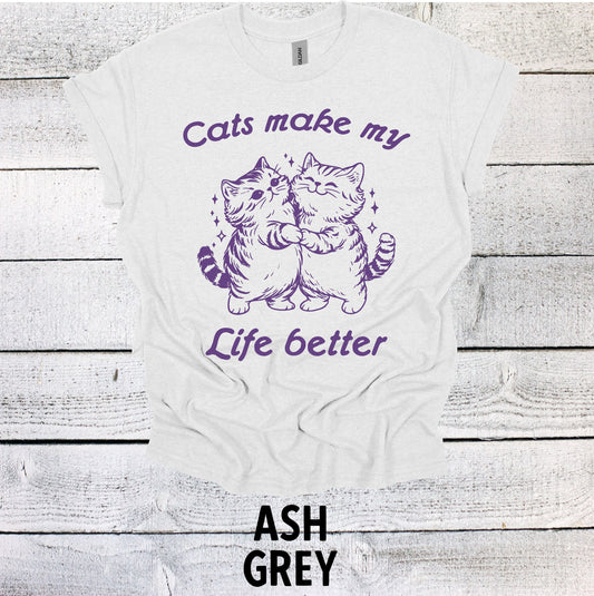 Cats Make My Life Better Shirt Graphic Shirt Funny Shirts Vintage Funny TShirts Minimalist Shirt Unisex Shirt Nostalgia Shirt