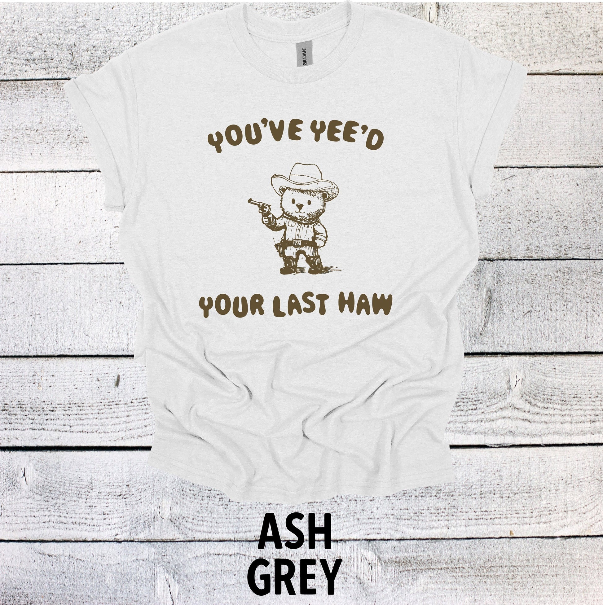 You've Yee'd your last haw Bear Shirt Graphic Shirt Adult Vintage Funny Shirt Nostalgia Cotton Shirt Minimalist Shirt