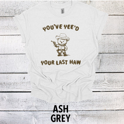 You've Yee'd your last haw Bear Shirt Graphic Shirt Adult Vintage Funny Shirt Nostalgia Cotton Shirt Minimalist Shirt