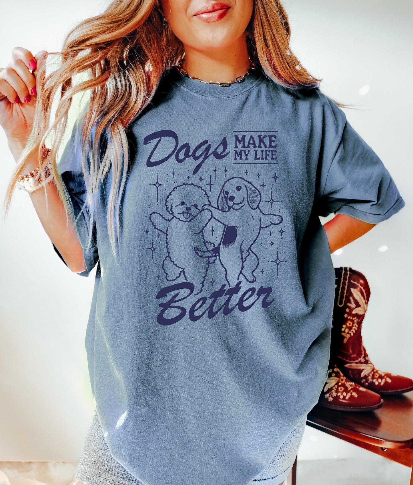 Dogs Make My Life Better Shirt, Funny Dogs Shirt, Oversized T-Shirt, Trendy Tee, Comfort Colors Shirt