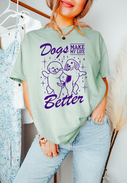 Dogs Make My Life Better Shirt, Funny Dogs Shirt, Oversized T-Shirt, Trendy Tee, Comfort Colors Shirt