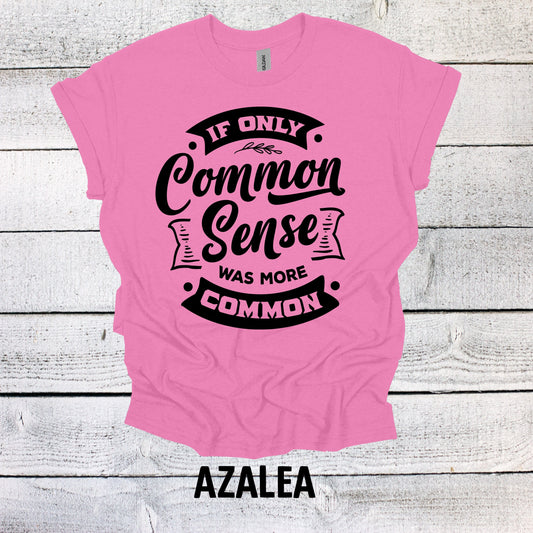 If Only Common Sense was more Common Shirt Funny Graphic Shirt Funny Saying Shirt Funny Gifts Funny Meme Shirt