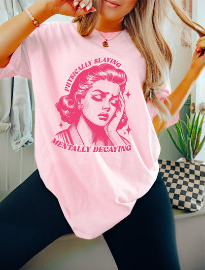 Physically Slaying Mentally Decaying Shirt, Oversized Shirt, Retro Housewife, Funny Sarcastic Adult Humor, Trendy Tee, Comfort Colors Shirt