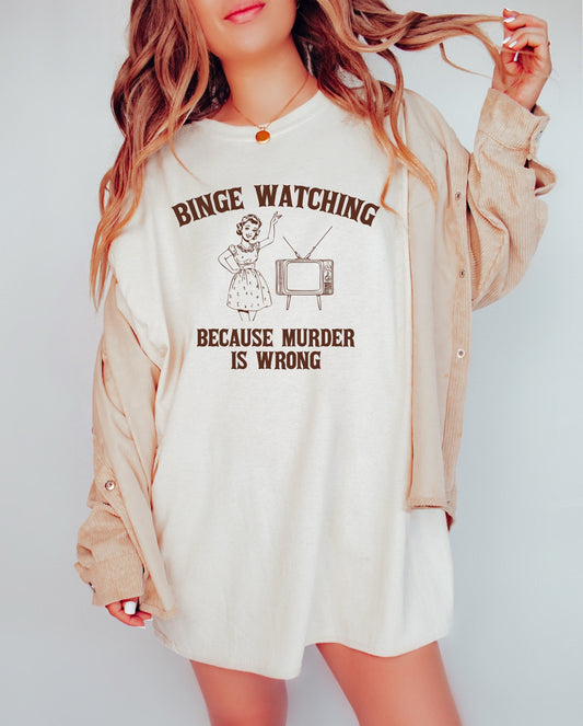 Binge Watching Because Murder is Wrong Shirt Graphic Shirt Retro Adult Shirt Vintage Shirt Nostalgia Relaxed Cotton Meme Shirt Funny Gift